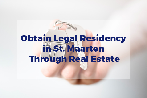 Obtaining Legal Residency in St. Maarten Through Real Estate