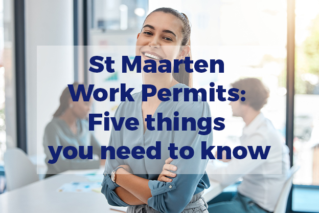 St Maarten Work Permits: Five things you need to know before you start